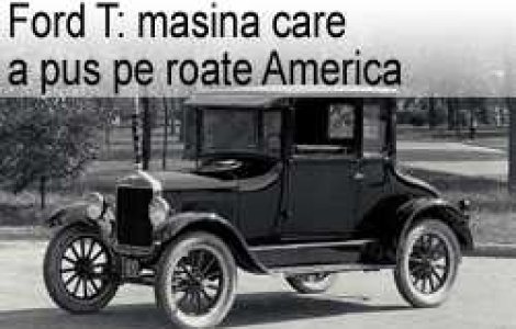 Ford T: masina care a pus pe roate America