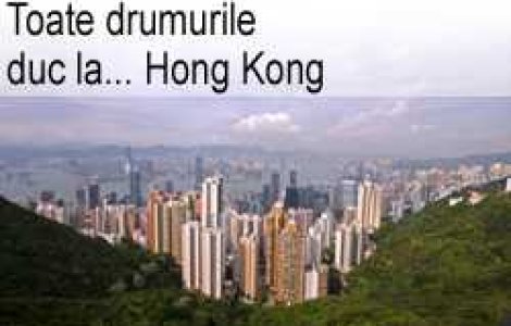 Toate drumurile duc la... Hong Kong