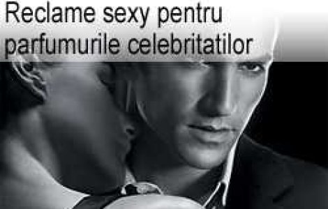 Reclame sexy pentru parfumurile celebritatilor