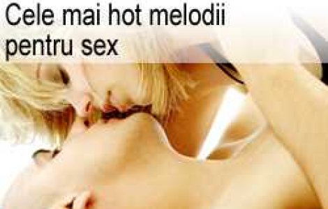Cele mai hot melodii pentru sex
