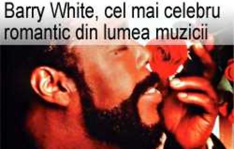 Barry White, cel mai celebru romantic din lumea muzicii