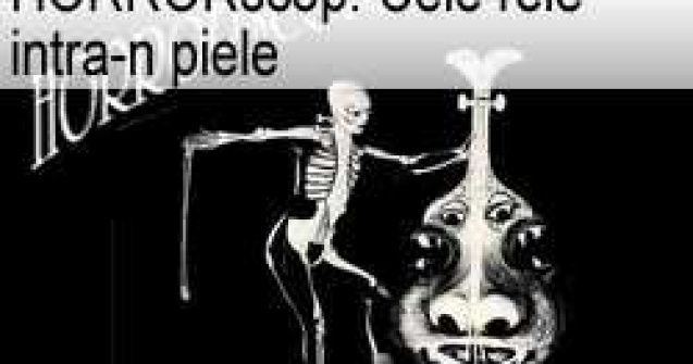 HORRORscop: Cele rele intra-n piele