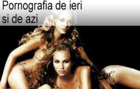 Pornografia de ieri si de azi