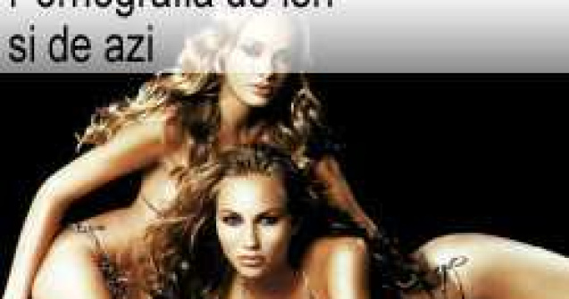 Pornografia de ieri si de azi