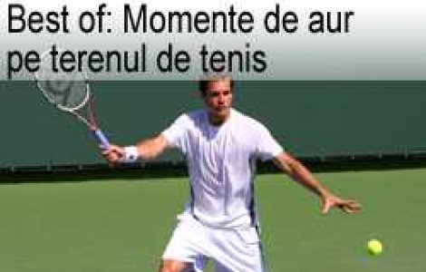 Best of: Momente de aur pe terenul de tenis