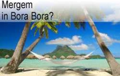 Mergem in Bora Bora?