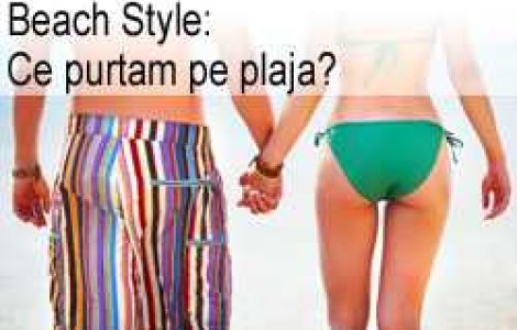 Beach Style: Ce purtam pe plaja?