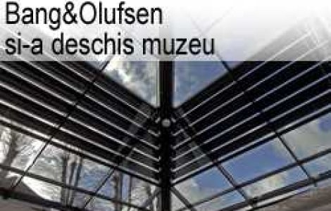 Bang&Olufsen si-a deschis muzeu
