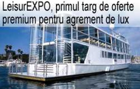 LeisurEXPO, primul targ de oferte premium pentru relaxare si agrement de lux