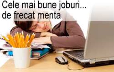 Cele mai bune joburi... de frecat menta