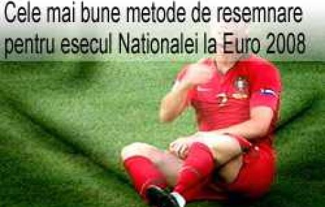 Cele mai bune metode de resemnare pentru esecul Nationalei la Euro 2008