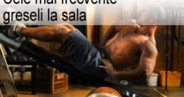 Cele mai frecvente greseli la sala