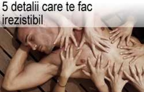 5 detalii care te fac irezistibil