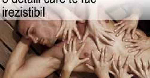 5 detalii care te fac irezistibil