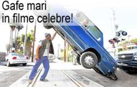 Gafe mari in filme celebre!