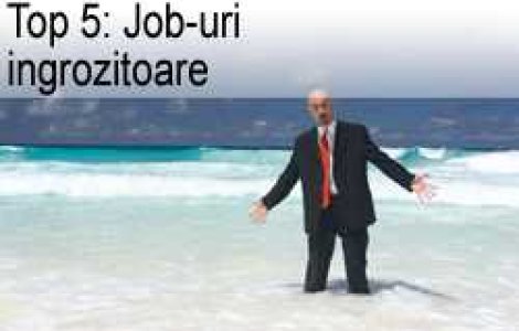 Top 5: Job-uri ingrozitoare