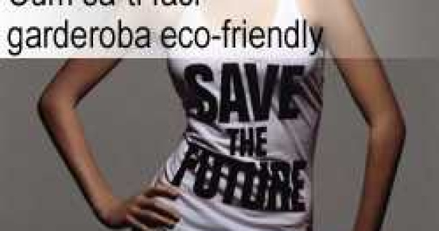 Cum sa-ti faci garderoba eco-friendly