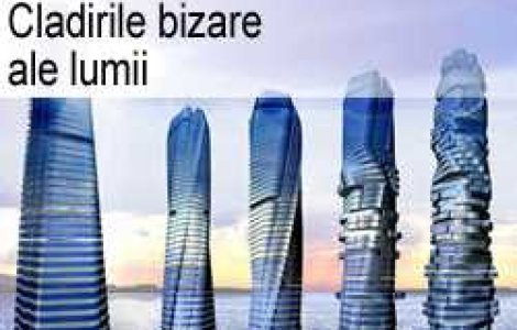 Cladirile bizare ale lumii