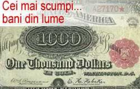 Cei mai scumpi... bani din lume