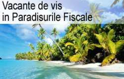 Vacante de vis in Paradisurile Fiscale