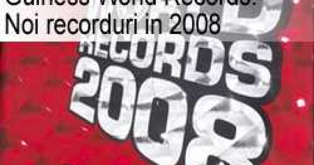 Guiness World Records: Noi recorduri in 2008
