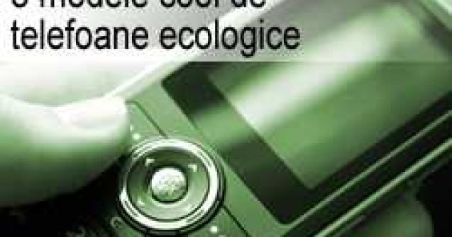 3 modele cool de telefoane ecologice