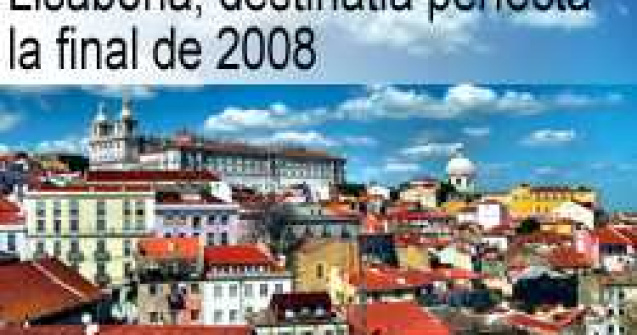 Lisabona, destinatia perfecta la final de 2008