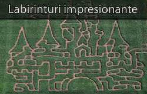 Labirinturi care te pun la (grea) incercare