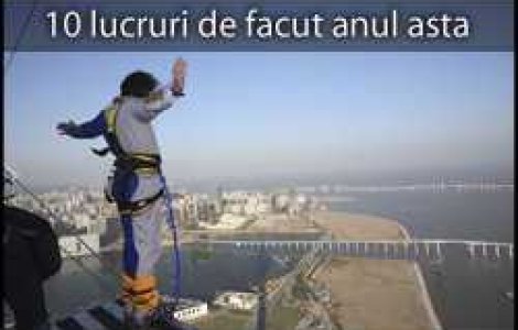 10 lucruri pe care trebuie sa le faci anul asta