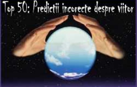 TOP 50: Predictii incorecte despre viitor
