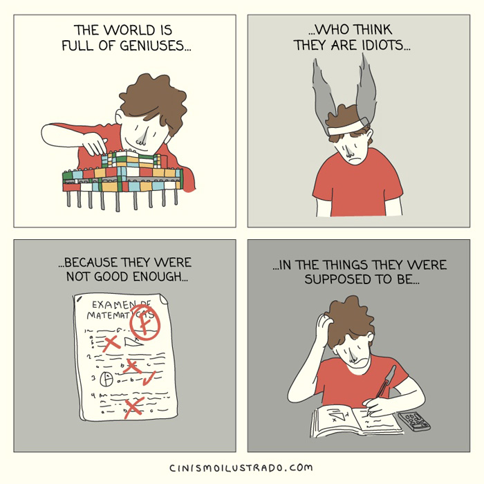 Lumea e plina de persoane care se simt prost pentru ca nu se pricep la ceea ce cere societatea