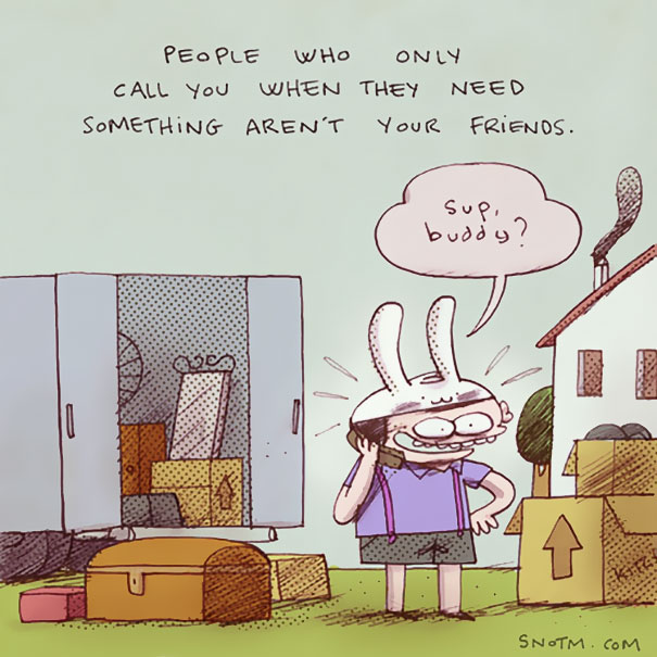 "Oamenii care te suna doar cand au nevoie de ceva nu sunt prietenii tai"