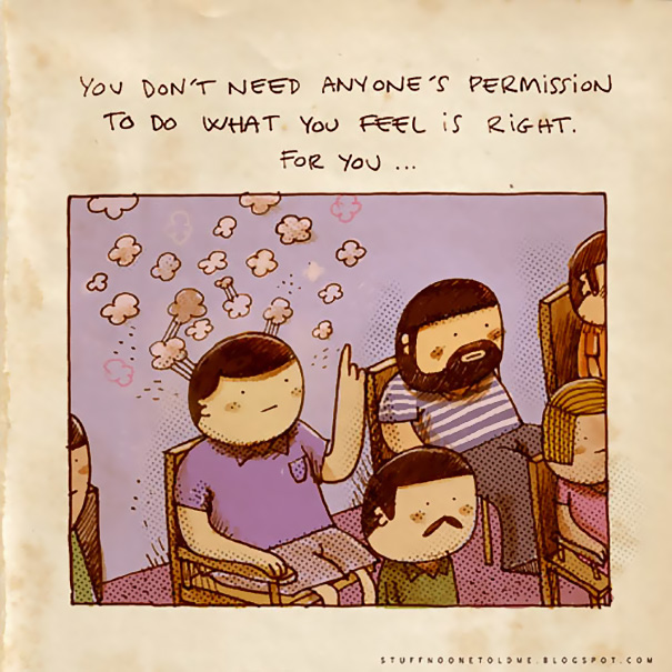 "Nu ai nevoie de permisiunea nimaui pentru a face ceea ce tu crezi ca e bine pentru tine"