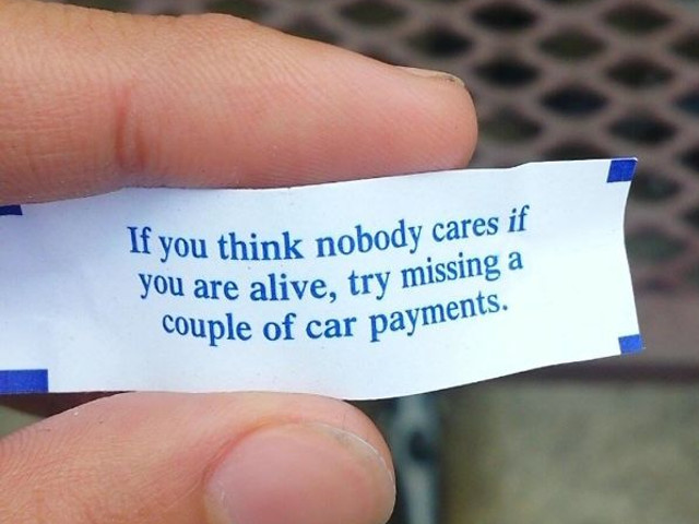 "Daca esti de parere ca nimanui nu-i pasa daca esti in viata, incearca sa nu platesti cateva rate la masina"