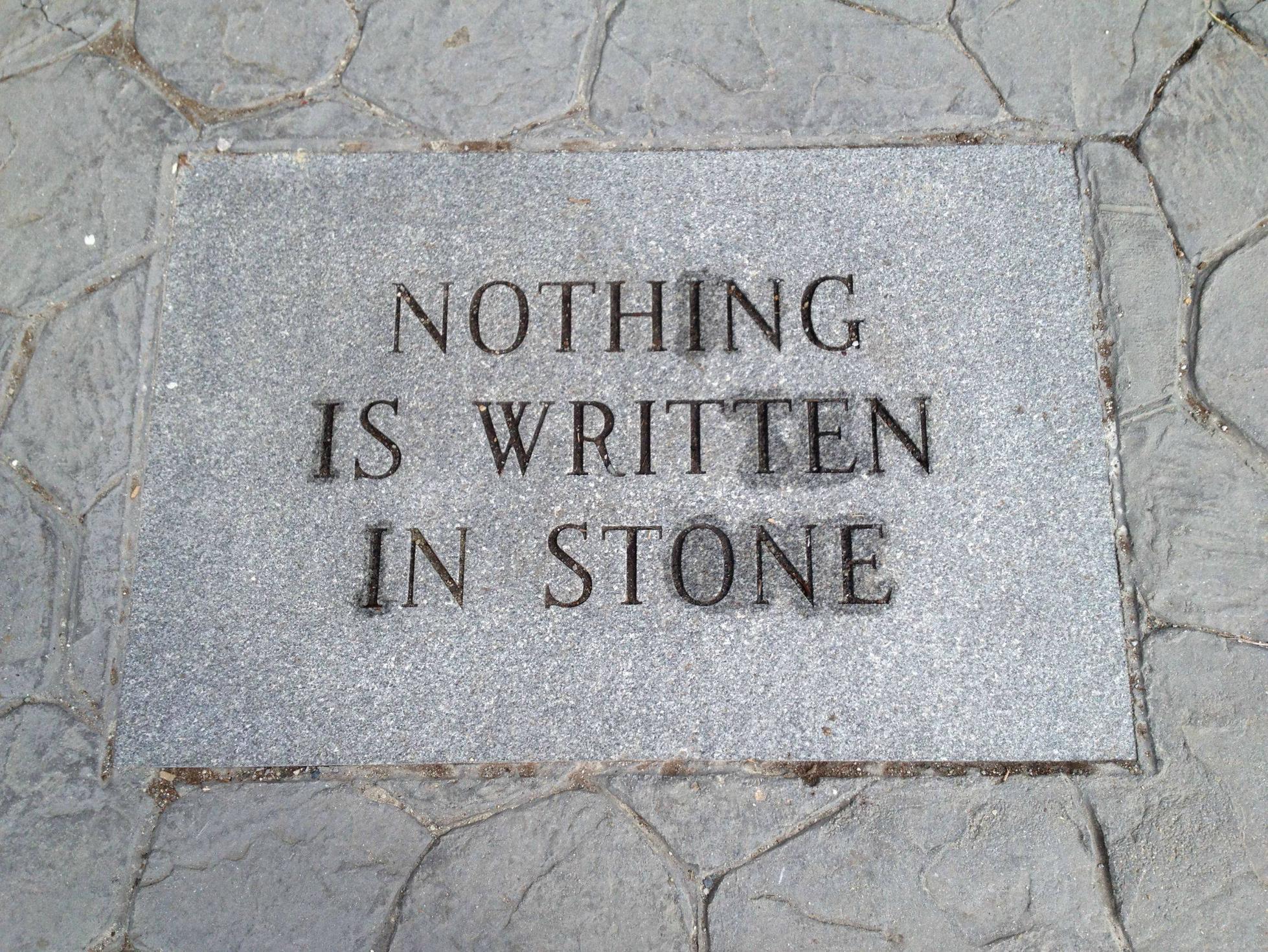 "Nimic nu este scris in piatra"