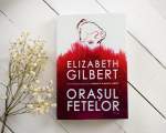 "Orasul Fetelor", Elisabeth Gilbert