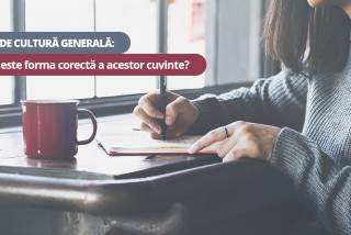 Test de cultură generală: Care este forma corectă a acestor cuvinte?