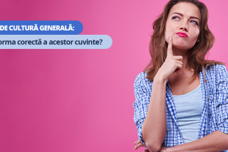 Test de cultură generală: Știi forma corectă a acestor cuvinte?